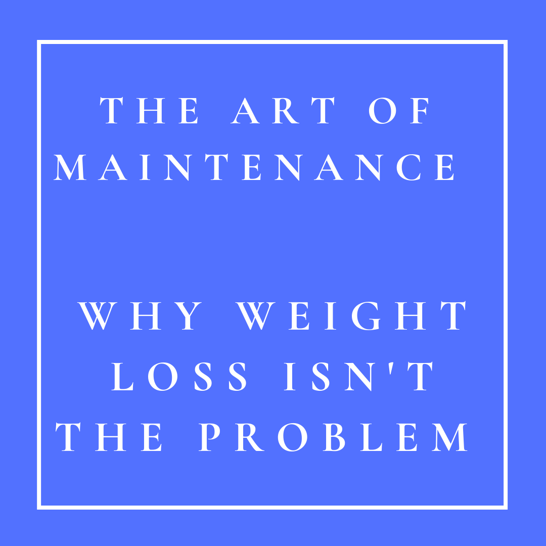 The Art of Maintenance - why weight loss isn't the problem The Art Of Maintenance